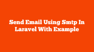 Send Email Using Smtp In Laravel With Example CodeHunger Blog