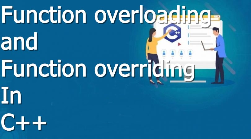 function overlaoding and function overriding in c plus plus