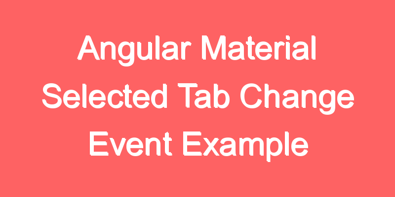 angular-material-selected-tab-change-event-example-codehunger-blog