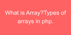What is Array?Types of arrays in php. - CodeHunger | Blog