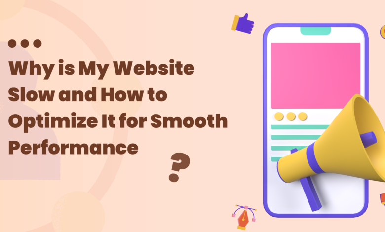 Why is My Website Slow and How to Optimize It for Smooth Performance