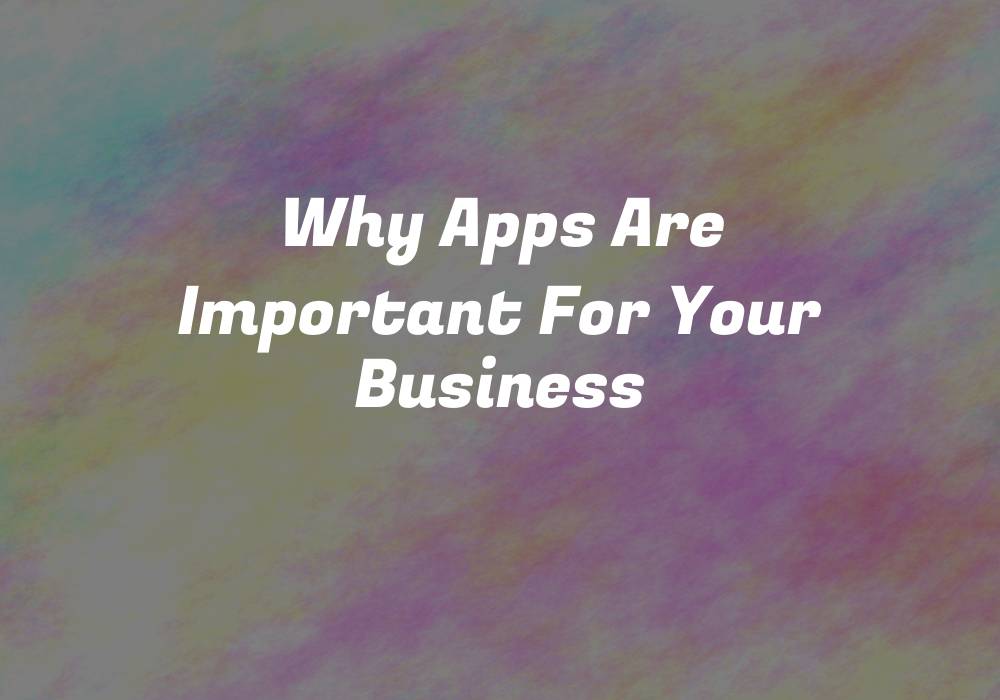 why-apps-are-important-for-your-business-codehunger-blog