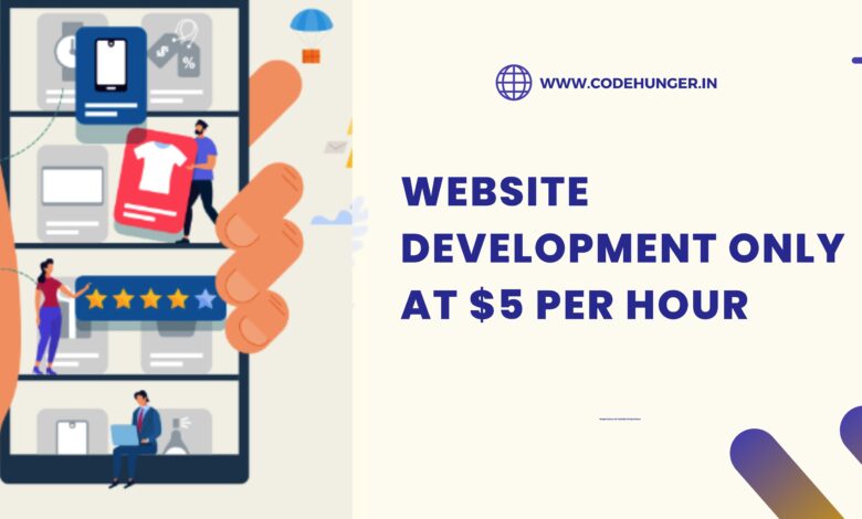 Website Development Only at $5 Per Hour