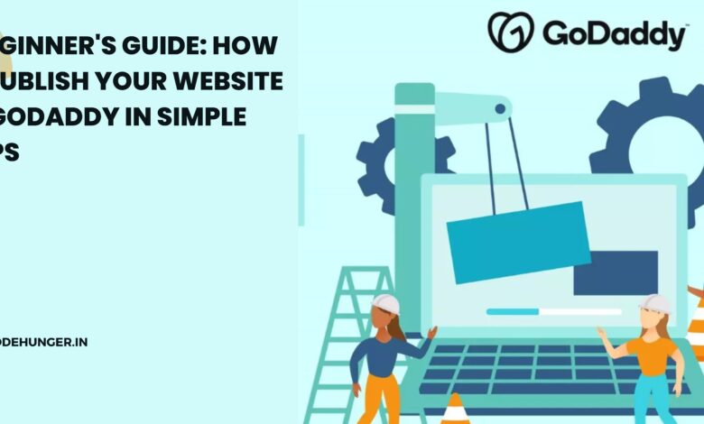 A Beginner's Guide: How to Publish Your Website on GoDaddy in Simple Steps
