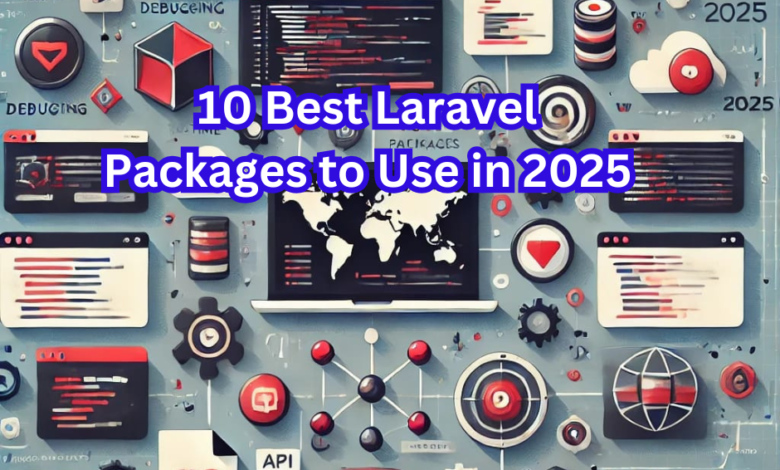 Top Laravel Packages for 2025 - Enhance Web Development Efficiency