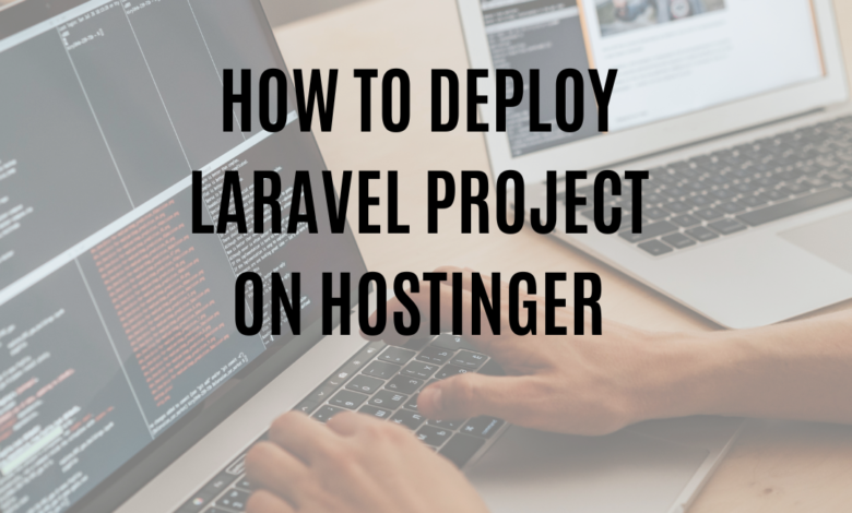 Laravel Deployment Guide on Hostinger - Steps and Tips