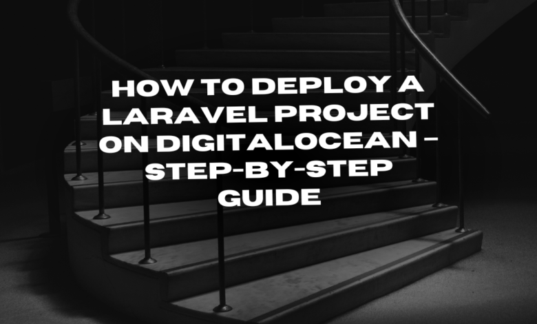 "Deploying a Laravel project on DigitalOcean step-by-step tutorial"