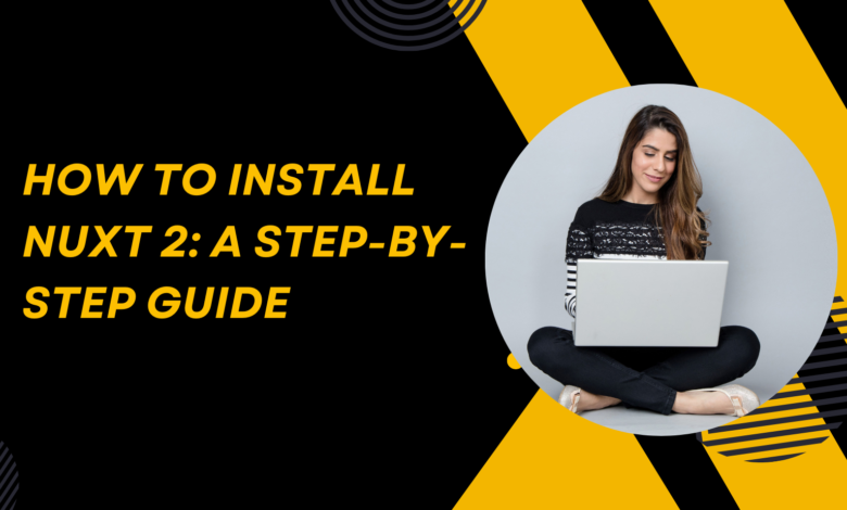 Nuxt 2 installation guide – step-by-step tutorial for beginners.