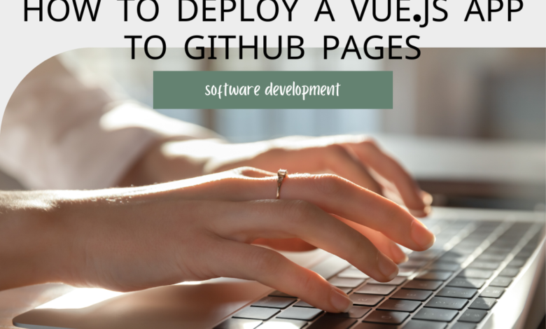 "Vue.js app deployment to GitHub Pages - Step-by-step guide"