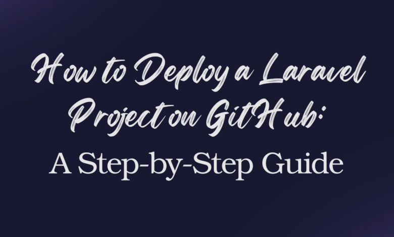 "Step-by-Step Guide to Deploy a Laravel Project on GitHub"