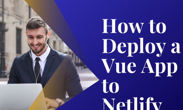 Deploying a Vue.js app to Netlify – Step-by-step guide for smooth deployment.