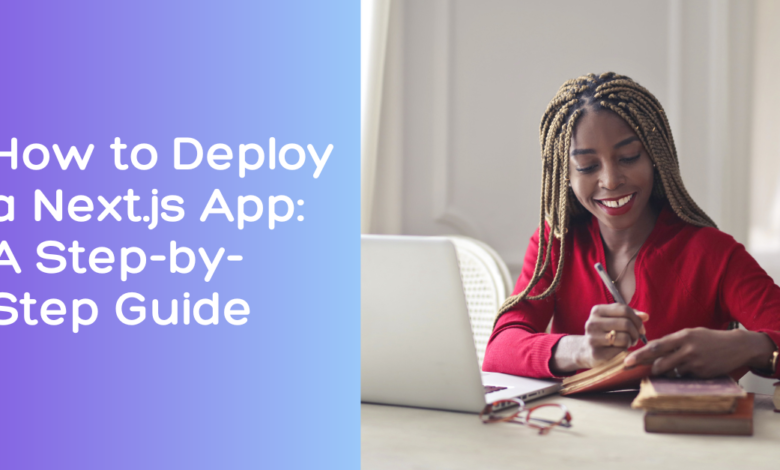 Next.js deployment guide – Steps to deploy a Next.js app on Vercel, Netlify, and VPS servers.