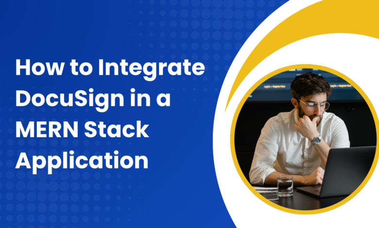 DocuSign integration in MERN stack for seamless eSignatures
